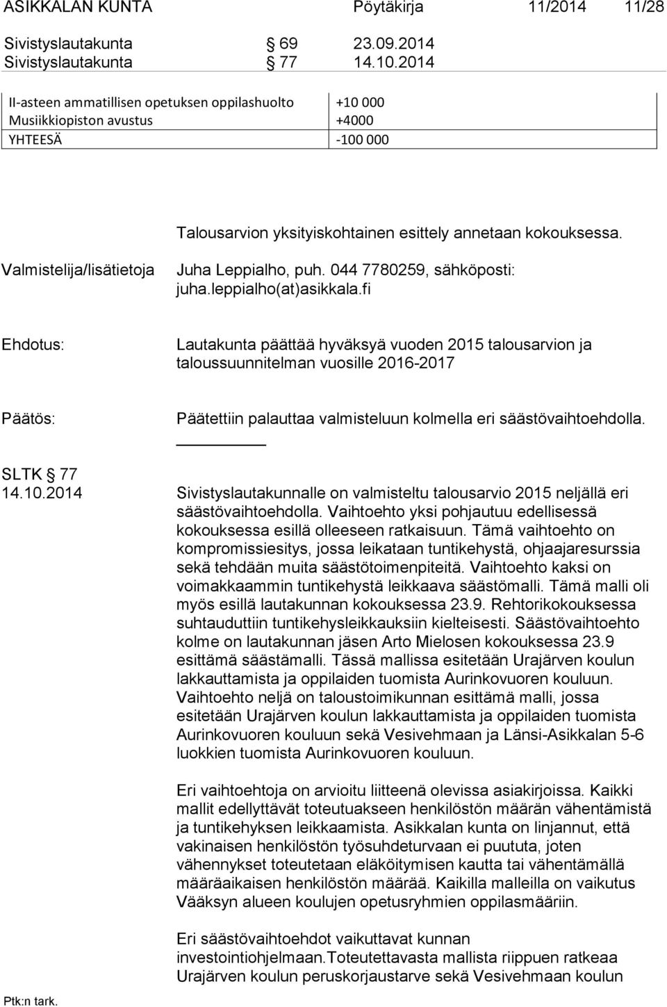 Valmistelija/lisätietoja Juha Leppialho, puh. 044 7780259, sähköposti: juha.leppialho(at)asikkala.