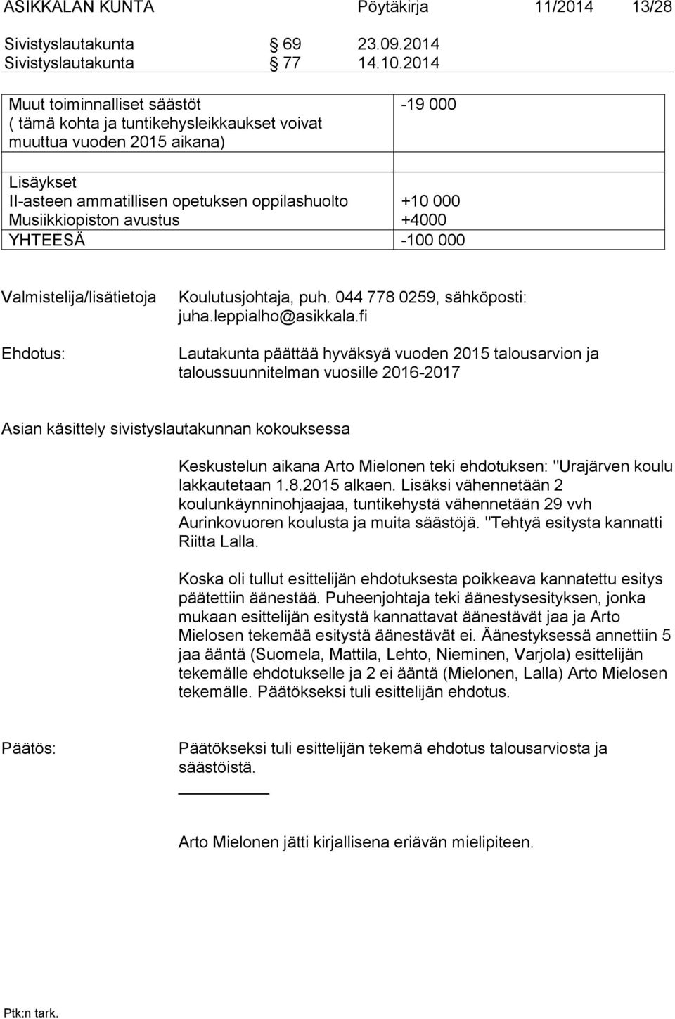 avustus +4000 YHTEESÄ -100 000 Valmistelija/lisätietoja Ehdotus: Koulutusjohtaja, puh. 044 778 0259, sähköposti: juha.leppialho@asikkala.