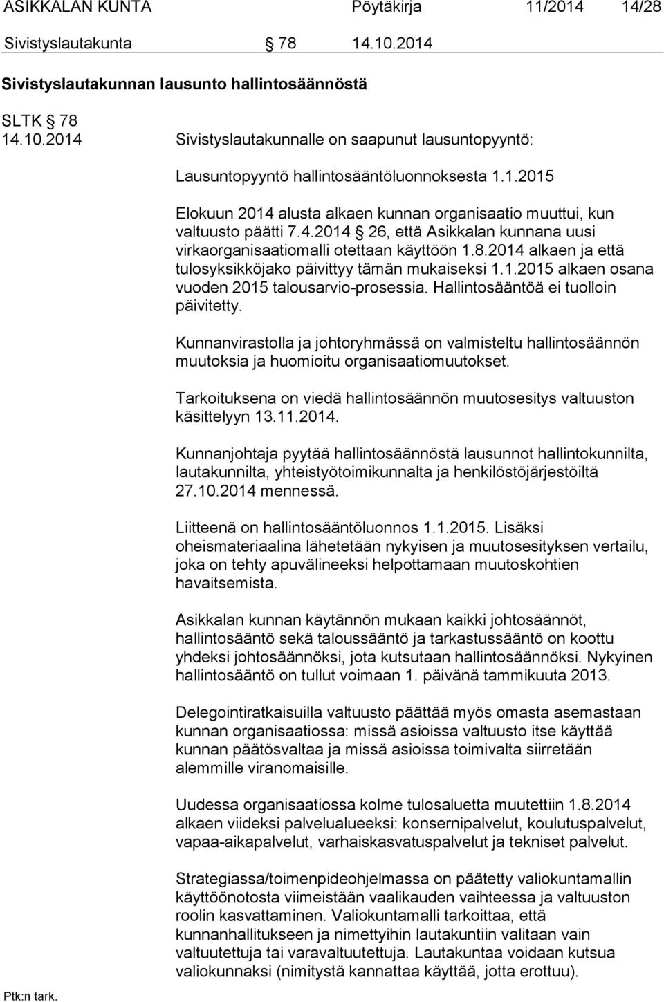 2014 alkaen ja että tulosyksikköjako päivittyy tämän mukaiseksi 1.1.2015 alkaen osana vuoden 2015 talousarvio-prosessia. Hallintosääntöä ei tuolloin päivitetty.