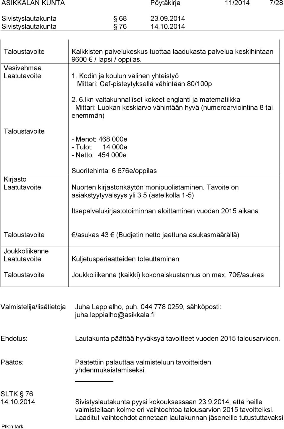 Kodin ja koulun välinen yhteistyö Mittari: Caf-pisteytyksellä vähintään 80/100p 2. 6.