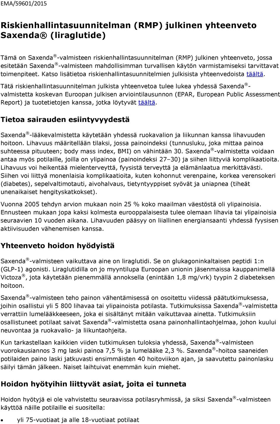 Tätä riskienhallintasuunnitelman julkista yhteenvetoa tulee lukea yhdessä Saxenda - valmistetta koskevan Euroopan julkisen arviointilausunnon (EPAR, European Public Assessment Report) ja