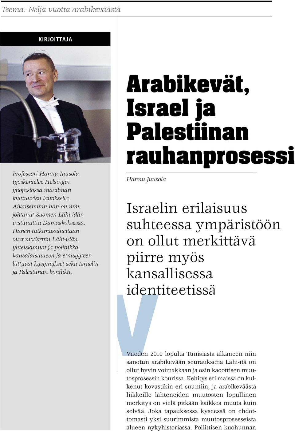 Hänen tutkimusalueitaan ovat modernin Lähi-idän yhteiskunnat ja politiikka, kansalaisuuteen ja etnisyyteen liittyvät kysymykset sekä Israelin ja Palestiinan konflikti.