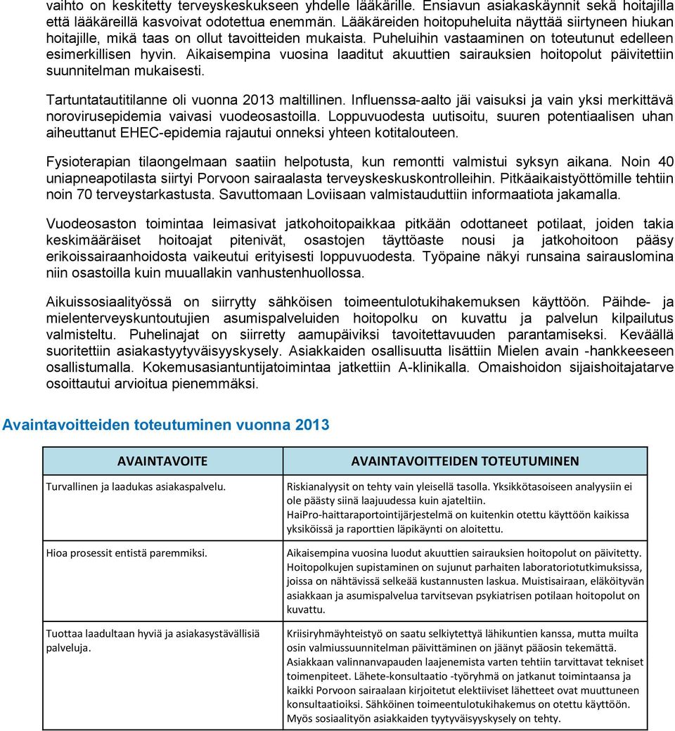 Aikaisempina vuosina laaditut akuuttien sairauksien hoitopolut päivitettiin suunnitelman mukaisesti. Tartuntatautitilanne oli vuonna 2013 maltillinen.