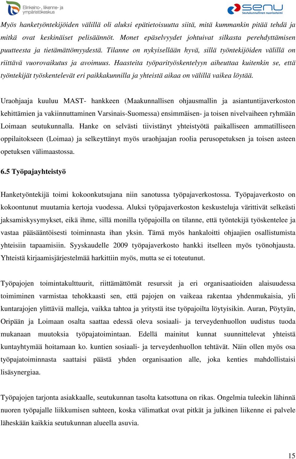 Haasteita työparityöskentelyyn aiheuttaa kuitenkin se, että työntekijät työskentelevät eri paikkakunnilla ja yhteistä aikaa on välillä vaikea löytää.