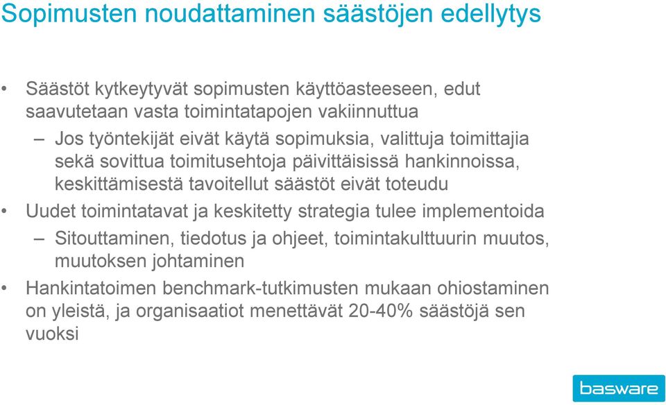tavoitellut säästöt eivät toteudu Uudet toimintatavat ja keskitetty strategia tulee implementoida Sitouttaminen, tiedotus ja ohjeet,