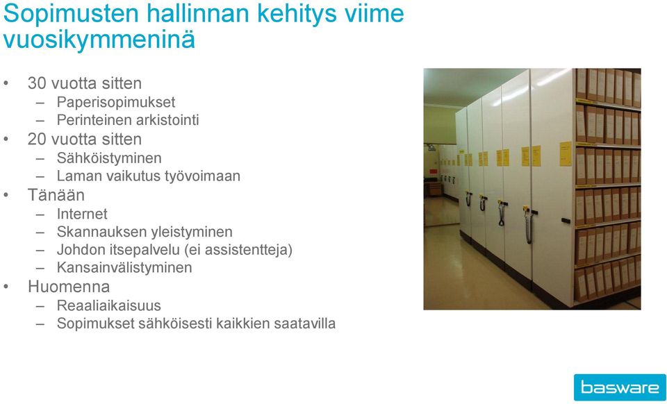 vaikutus työvoimaan Tänään Internet Skannauksen yleistyminen Johdon itsepalvelu