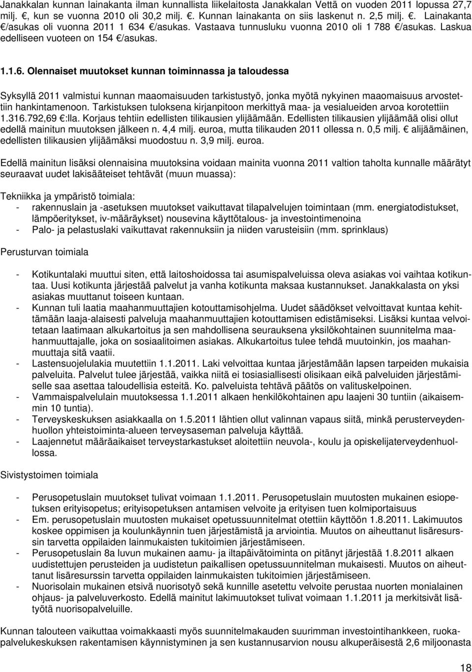 4 /asukas. Vastaava tunnusluku vuonna 2010 oli 1 788 /asukas. Laskua edelliseen vuoteen on 154 /asukas. 1.1.6.