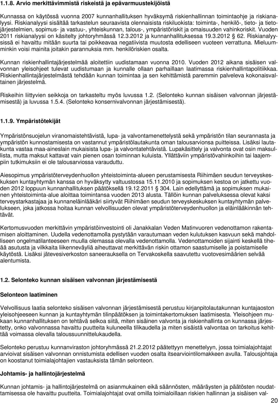 vahinkoriskit. Vuoden 2011 riskianalyysi on käsitelty johtoryhmässä 12.3.2012 ja kunnanhallituksessa 19.3.2012 62.