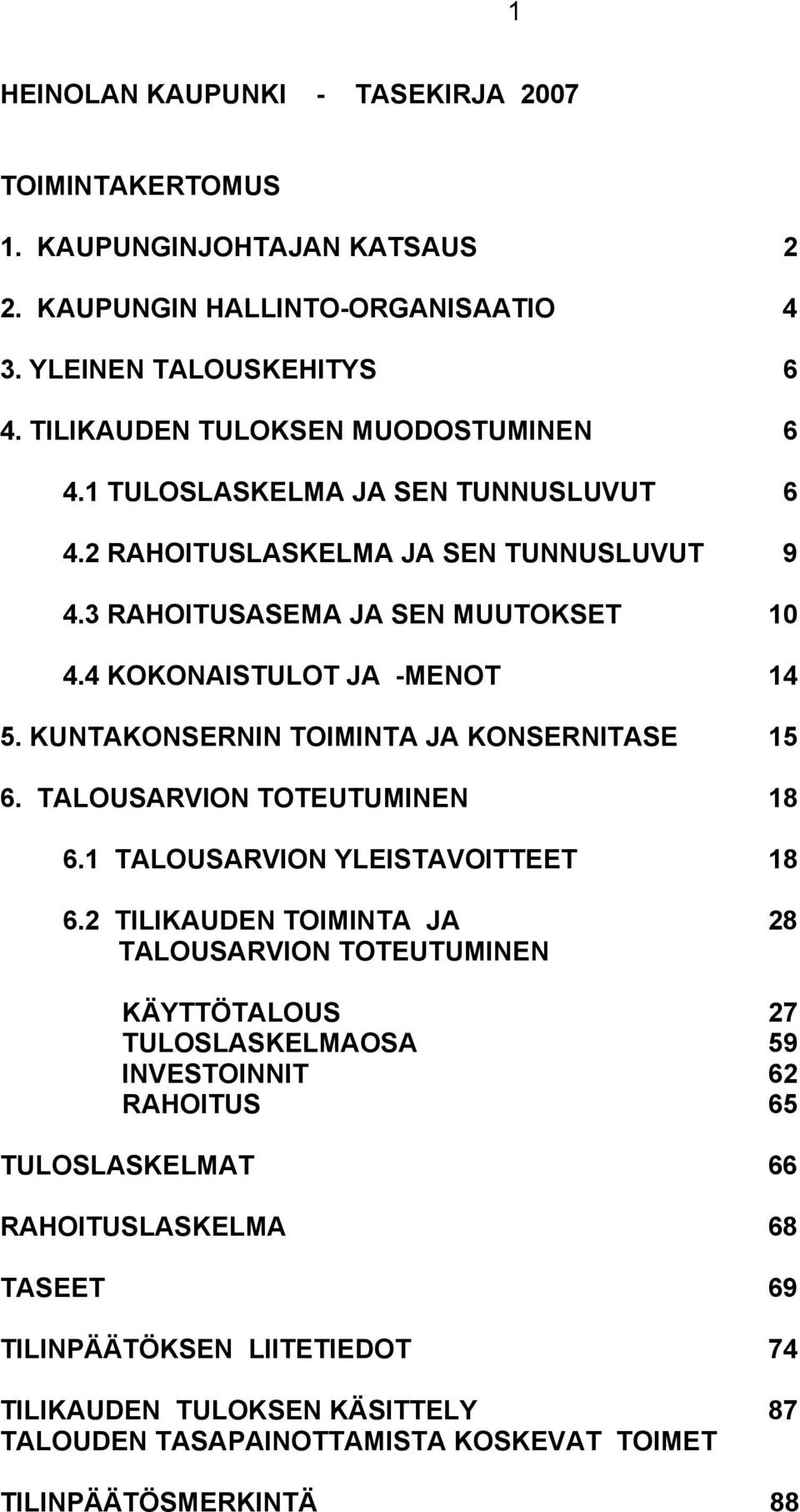 4 KOKONAISTULOT JA -MENOT 14 5. KUNTAKONSERNIN TOIMINTA JA KONSERNITASE 15 6. TALOUSARVION TOTEUTUMINEN 18 6.1 TALOUSARVION YLEISTAVOITTEET 18 6.