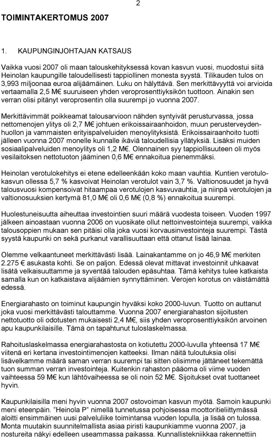 Ainakin sen verran olisi pitänyt veroprosentin olla suurempi jo vuonna 2007.