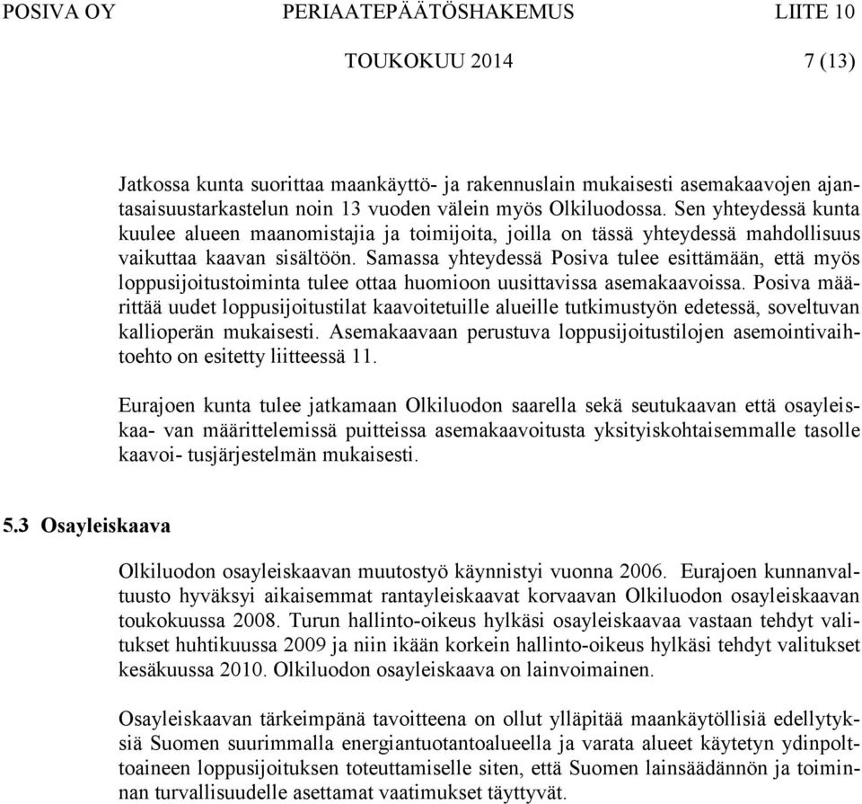 Samassa yhteydessä Posiva tulee esittämään, että myös loppusijoitustoiminta tulee ottaa huomioon uusittavissa asemakaavoissa.