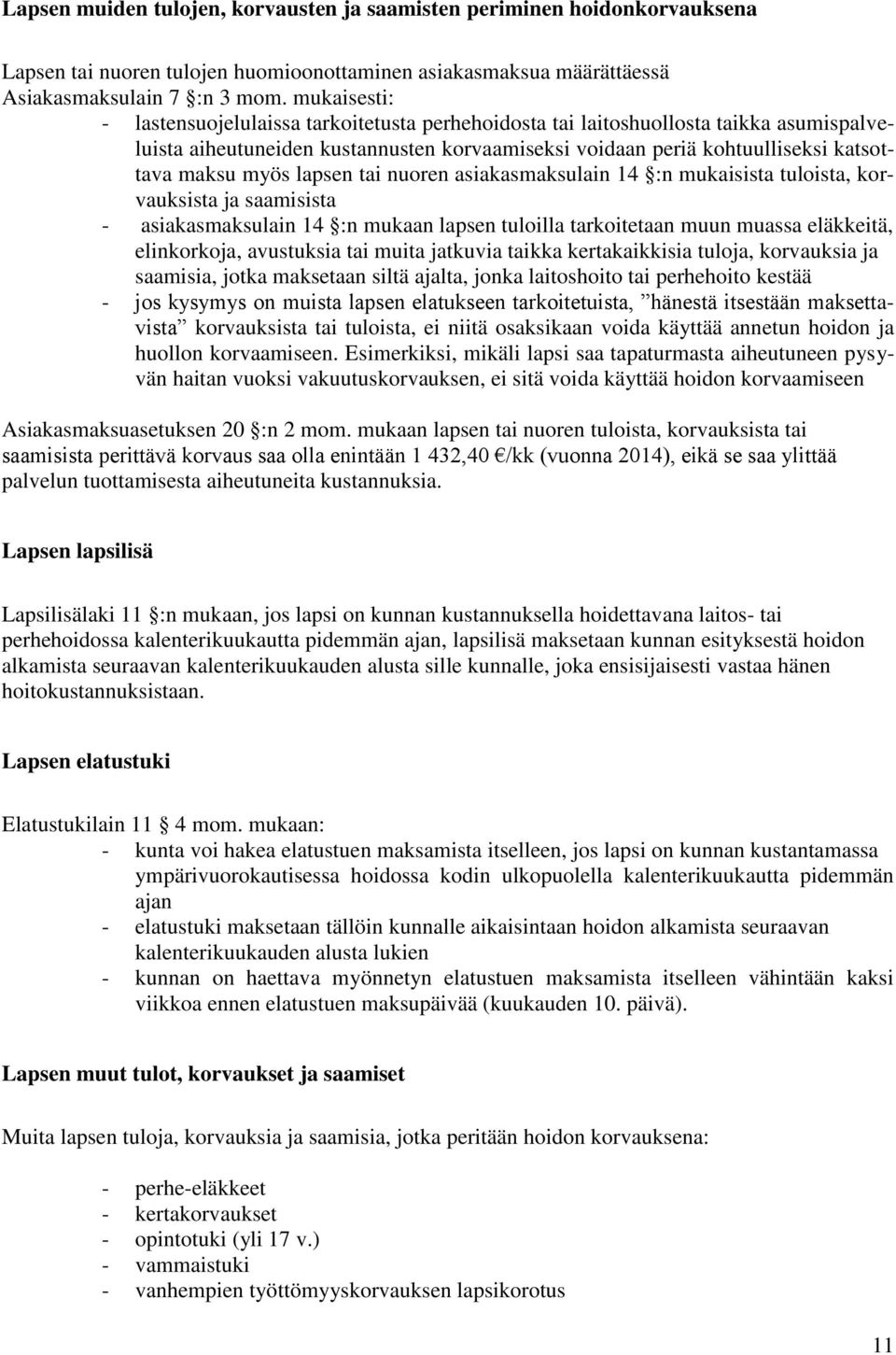 lapsen tai nuoren asiakasmaksulain 14 :n mukaisista tuloista, korvauksista ja saamisista - asiakasmaksulain 14 :n mukaan lapsen tuloilla tarkoitetaan muun muassa eläkkeitä, elinkorkoja, avustuksia