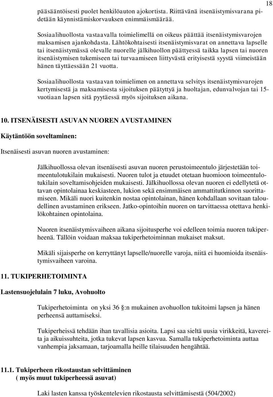 Lähtökohtaisesti itsenäistymisvarat on annettava lapselle tai itsenäistymässä olevalle nuorelle jälkihuollon päättyessä taikka lapsen tai nuoren itsenäistymisen tukemiseen tai turvaamiseen