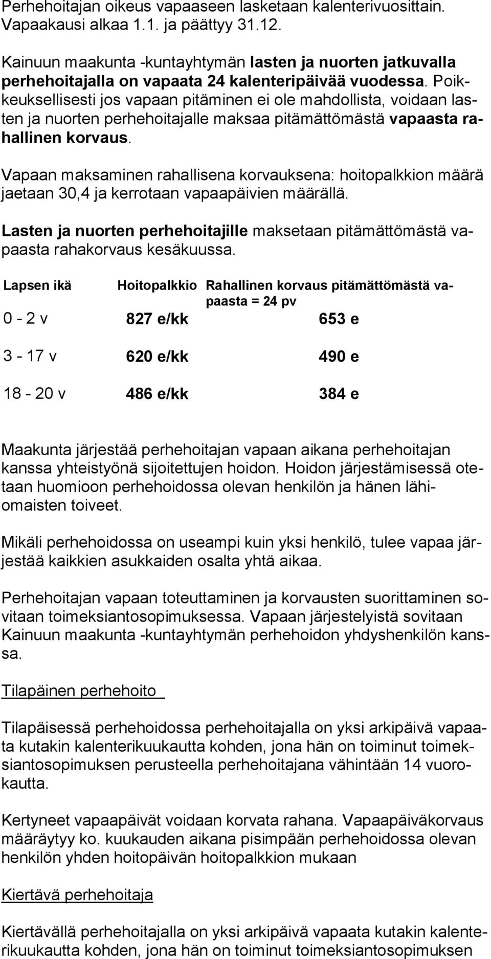 Poikkeuk sel lisesti jos vapaan pi täminen ei ole mah dollista, voi daan lasten ja nuorten perhehoi tajalle maksaa pitämät tömästä vapaasta rahallinen korvaus.