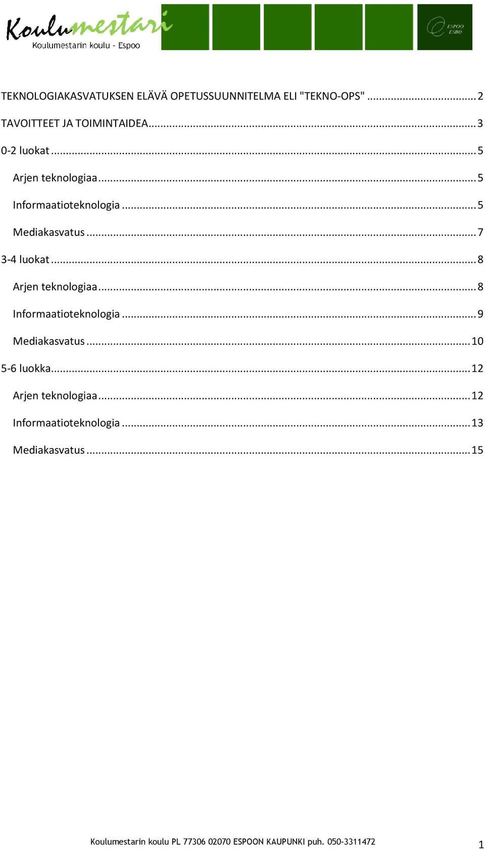 ..5 Informaatioteknologia...5 Mediakasvatus...7 3-4 luokat...8 Arjen teknologiaa.