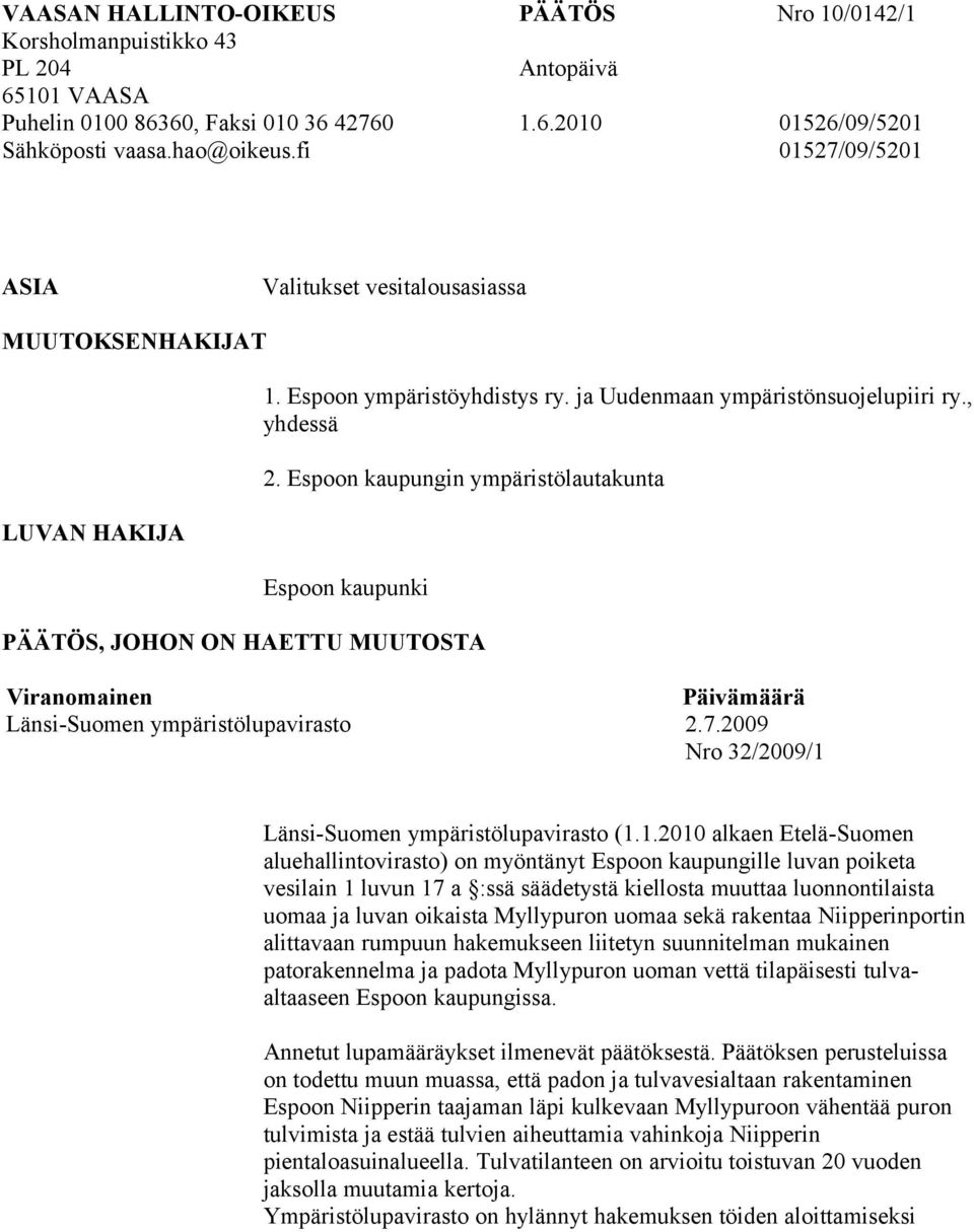 Espoon kaupungin ympäristölautakunta Espoon kaupunki PÄÄTÖS, JOHON ON HAETTU MUUTOSTA Viranomainen Päivämäärä Länsi-Suomen ympäristölupavirasto 2.7.