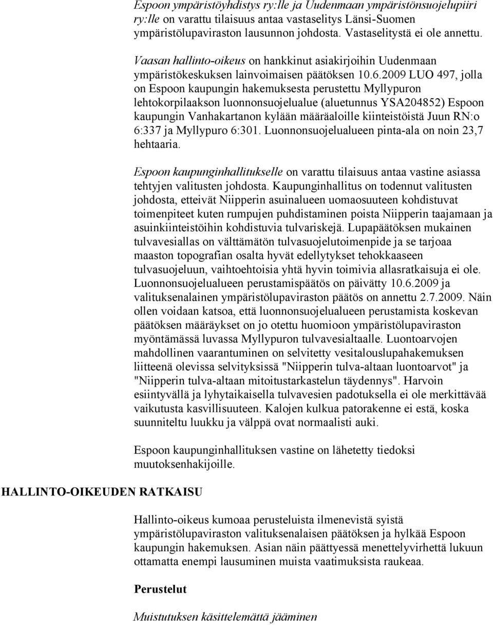 2009 LUO 497, jolla on Espoon kaupungin hakemuksesta perustettu Myllypuron lehtokorpilaakson luonnonsuojelualue (aluetunnus YSA204852) Espoon kaupungin Vanhakartanon kylään määräaloille