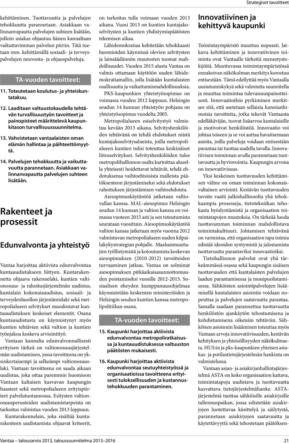 Laaditaan valtuustokaudella tehtävän turvallisuustyön tavoitteet ja painopisteet määrittelevä kaupunkitason turvallisuussuunnitelma. 13.