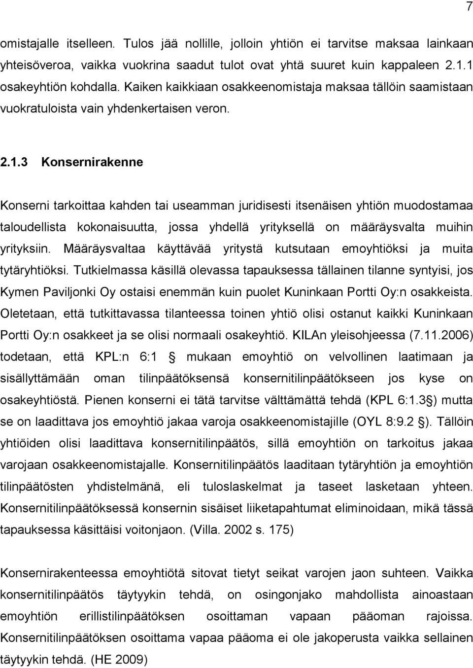 3 Konsernirakenne Konserni tarkoittaa kahden tai useamman juridisesti itsenäisen yhtiön muodostamaa taloudellista kokonaisuutta, jossa yhdellä yrityksellä on määräysvalta muihin yrityksiin.