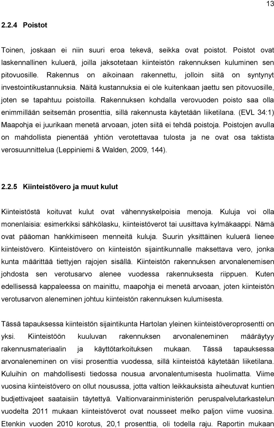 Rakennuksen kohdalla verovuoden poisto saa olla enimmillään seitsemän prosenttia, sillä rakennusta käytetään liiketilana.