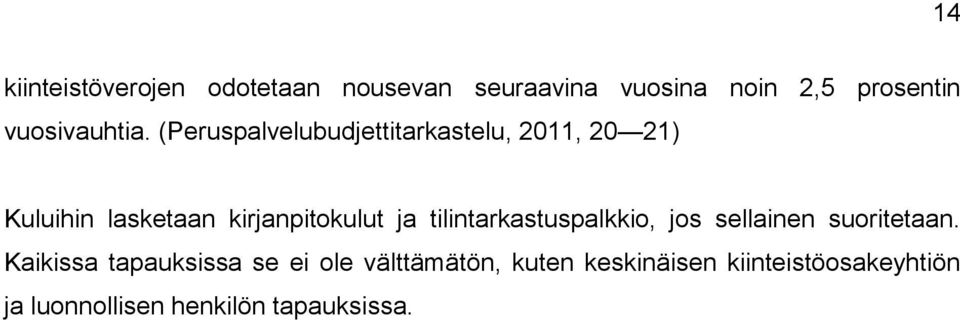 (Peruspalvelubudjettitarkastelu, 2011, 20 21) Kuluihin lasketaan kirjanpitokulut ja