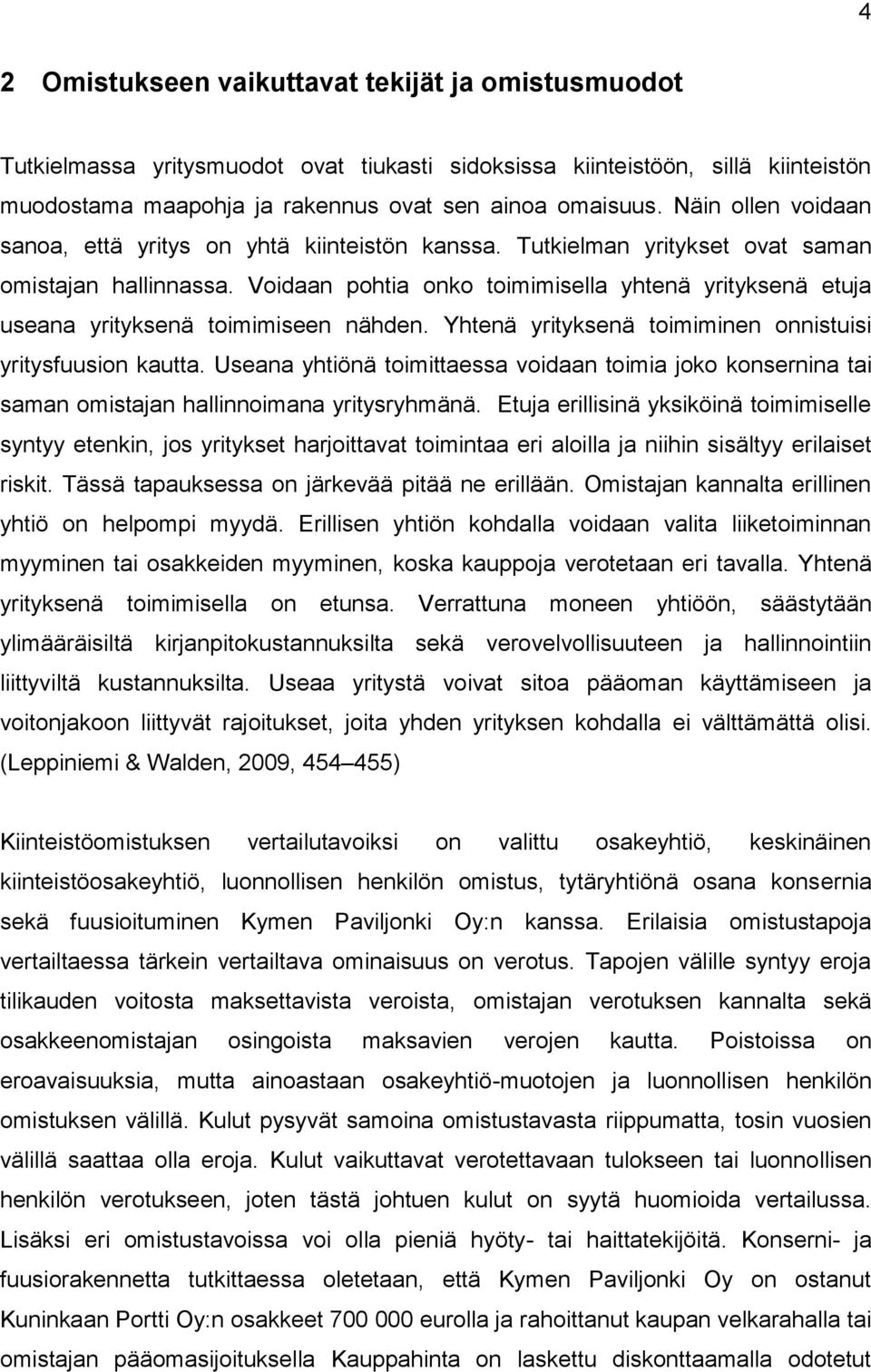 Voidaan pohtia onko toimimisella yhtenä yrityksenä etuja useana yrityksenä toimimiseen nähden. Yhtenä yrityksenä toimiminen onnistuisi yritysfuusion kautta.