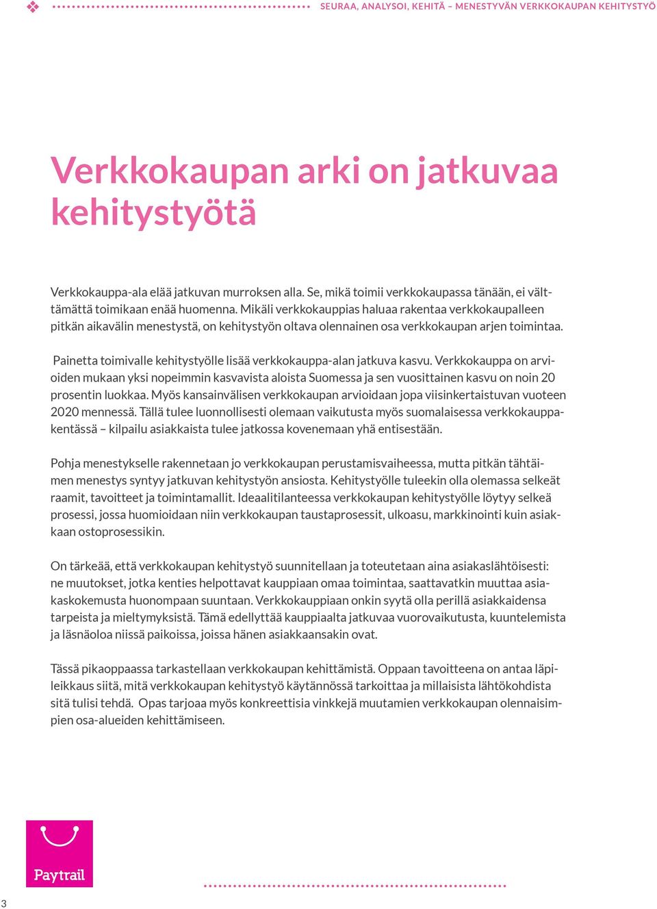 Mikäli erkkokauppias haluaa rakentaa erkkokaupalleen pitkän aikaälin menestystä, on kehitystyön oltaa olennainen osa erkkokaupan arjen toimintaa.