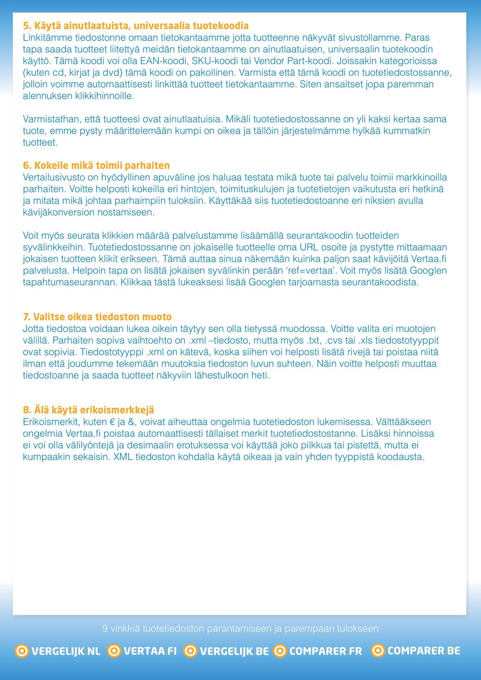 Joissakin kategorioissa (kuten cd, kirjat ja dvd) tämä koodi on pakollinen. Varmista että tämä koodi on tuotetiedostossanne, jolloin voimme automaattisesti linkittää tuotteet tietokantaamme.
