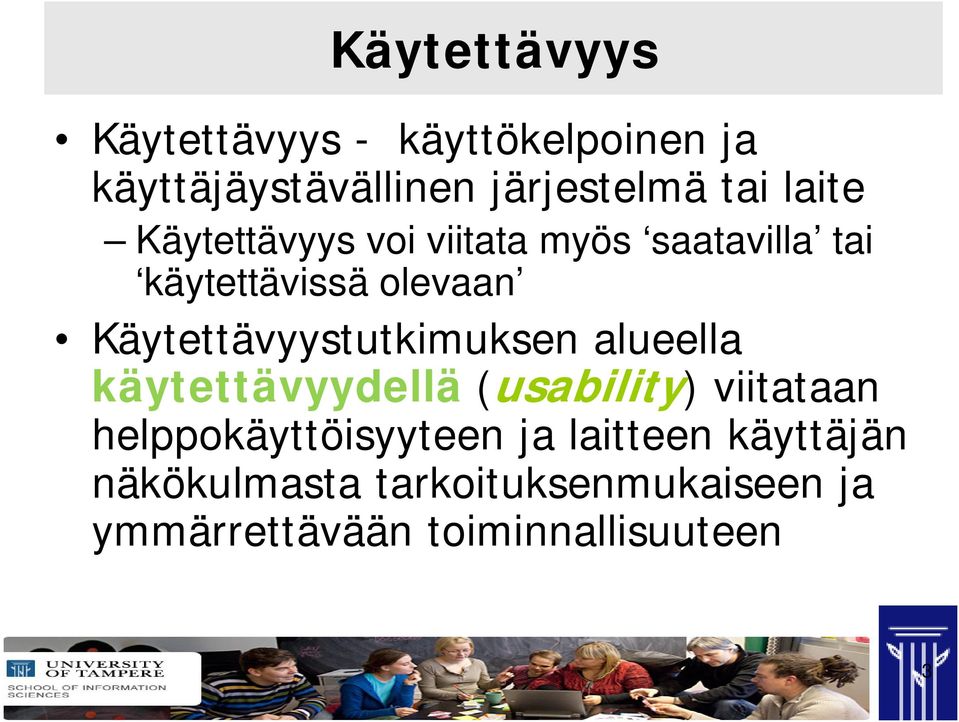 Käytettävyystutkimuksen alueella käytettävyydellä (usability) viitataan