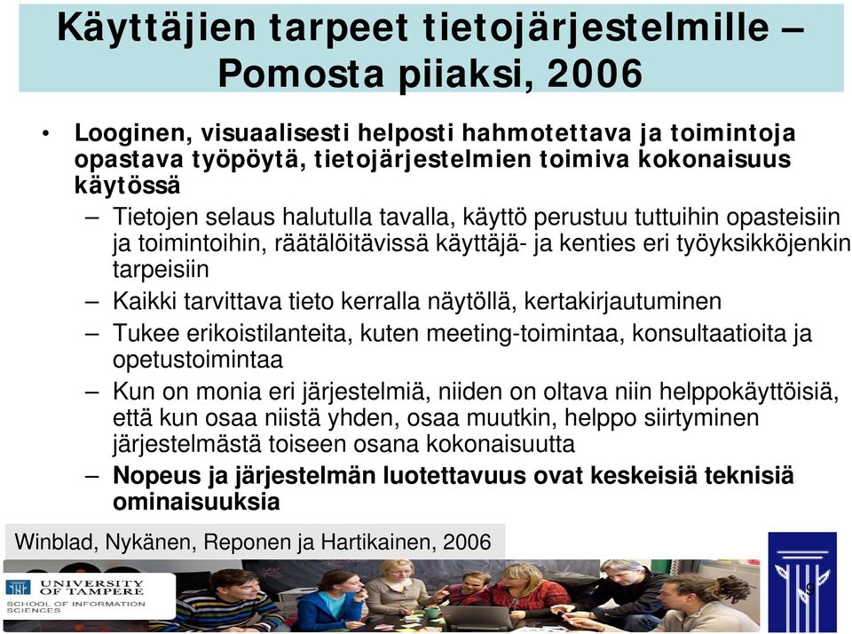 kertakirjautuminen Tukee erikoistilanteita, kuten meeting-toimintaa, konsultaatioita ja opetustoimintaa Kun on monia eri järjestelmiä, niiden on oltava niin helppokäyttöisiä, että kun osaa niistä