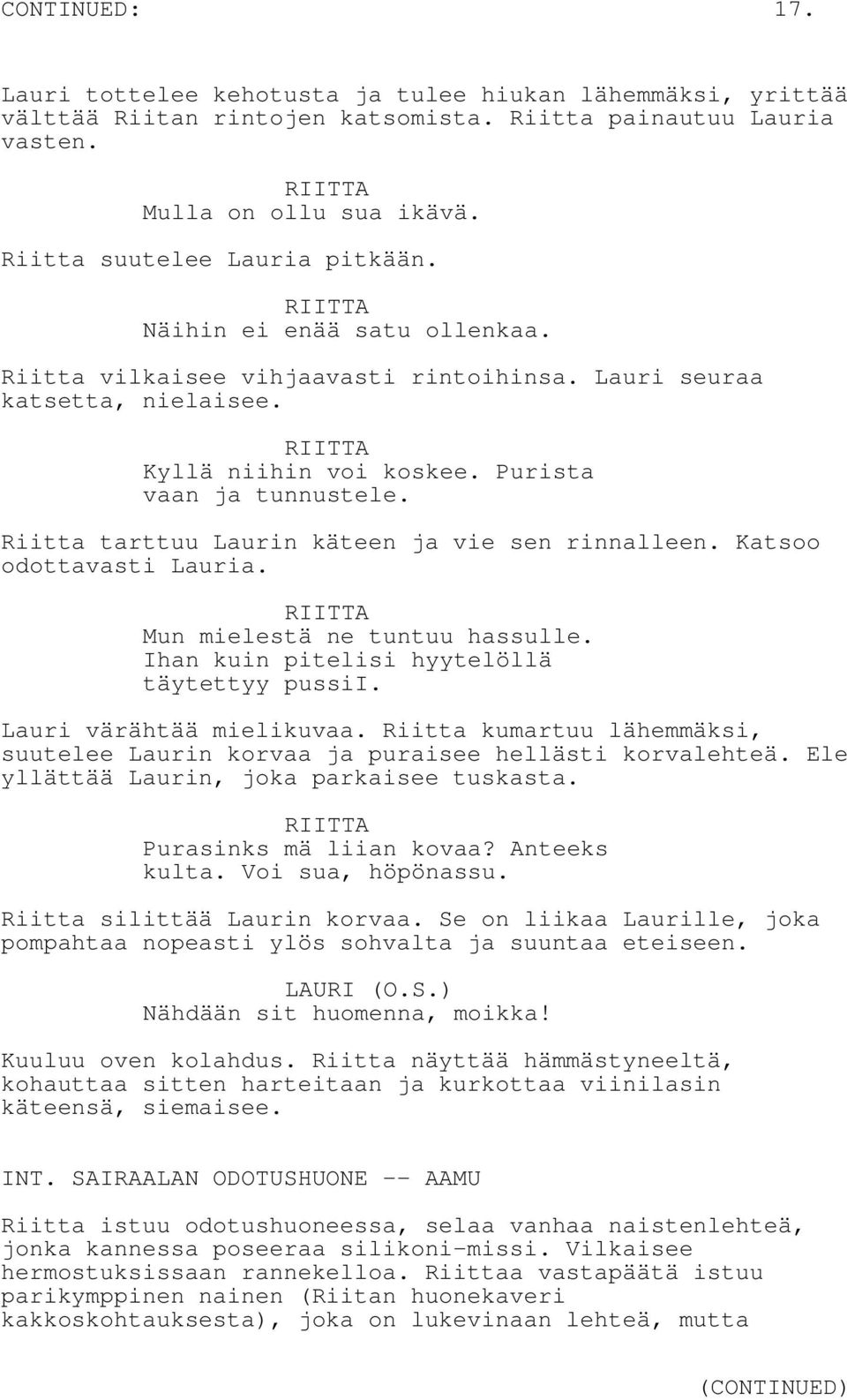 Riitta tarttuu Laurin käteen ja vie sen rinnalleen. Katsoo odottavasti Lauria. Mun mielestä ne tuntuu hassulle. Ihan kuin pitelisi hyytelöllä täytettyy pussii. Lauri värähtää mielikuvaa.