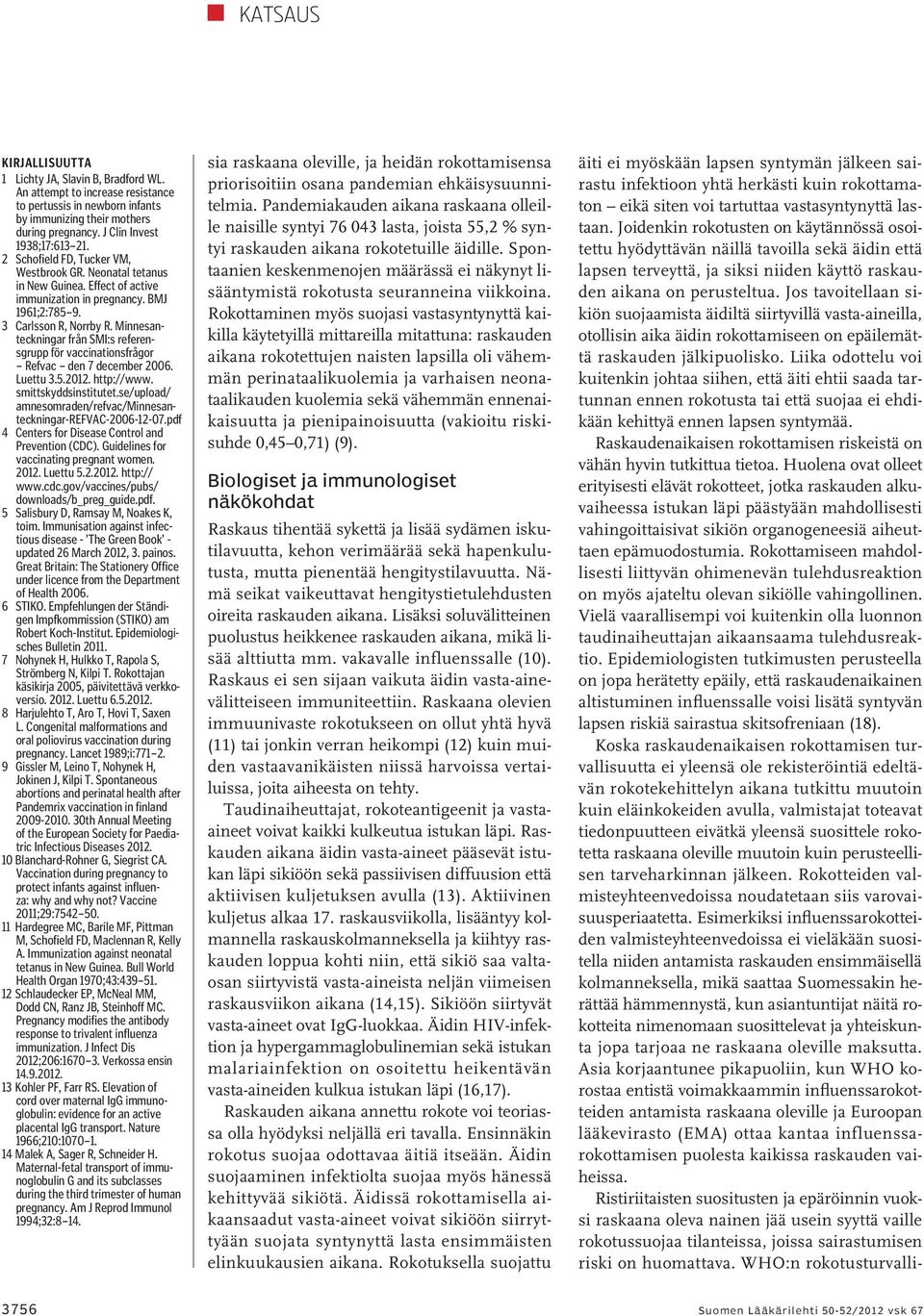 Minnesanteckningar från SMI:s referensgrupp för vaccinationsfrågor Refvac den 7 december 2006. Luettu 3.5.2012. http://www. smittskyddsinstitutet.