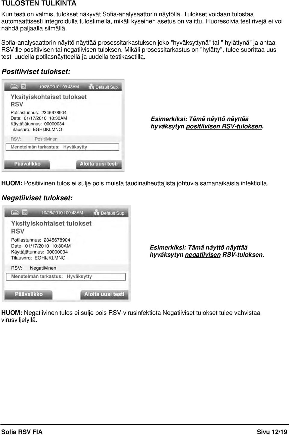 Sofia-analysaattorin näyttö näyttää prosessitarkastuksen joko "hyväksyttynä" tai " hylättynä" ja antaa RSV:lle positiivisen tai negatiivisen tuloksen.