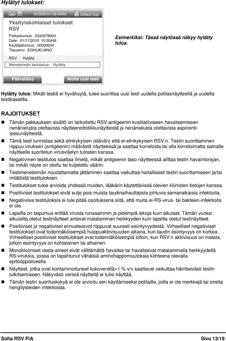 /pesunäytteistä. Tämä testi tunnistaa sekä elinkykyisen (elävän) että ei-elinkykyisen RSV:n.