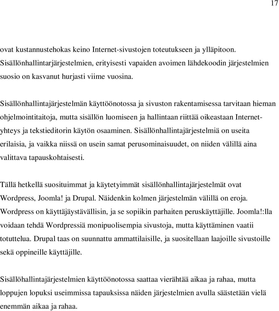 Sisällönhallintajärjestelmän käyttöönotossa ja sivuston rakentamisessa tarvitaan hieman ohjelmointitaitoja, mutta sisällön luomiseen ja hallintaan riittää oikeastaan Internetyhteys ja tekstieditorin