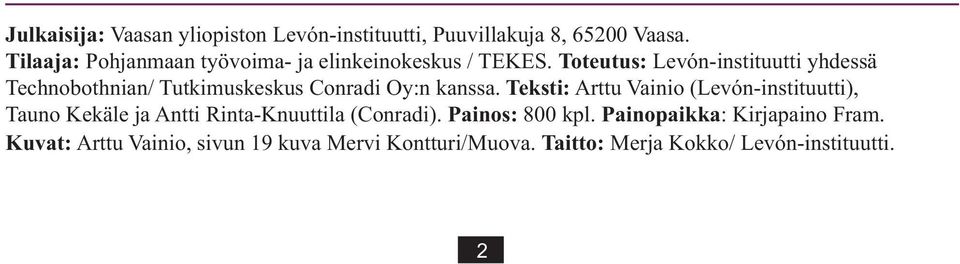 Toteutus: Levón-instituutti yhdessä Technobothnian/ Tutkimuskeskus Conradi Oy:n kanssa.