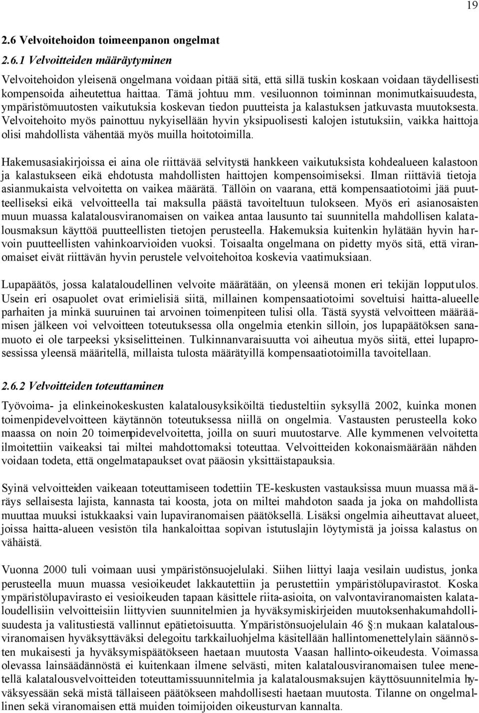 Velvoitehoito myös painottuu nykyisellään hyvin yksipuolisesti kalojen istutuksiin, vaikka haittoja olisi mahdollista vähentää myös muilla hoitotoimilla.