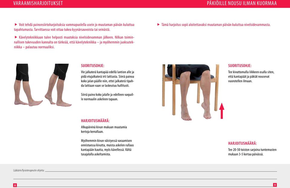 f f Kävelytekniikkaan tulee helposti muutoksia nivelsidevamman jälkeen. Nilkan toiminnallisen tukevuuden kannalta on tärkeää, että kävelytekniikka ja myöhemmin juoksutekniikka palautuu normaaliksi.