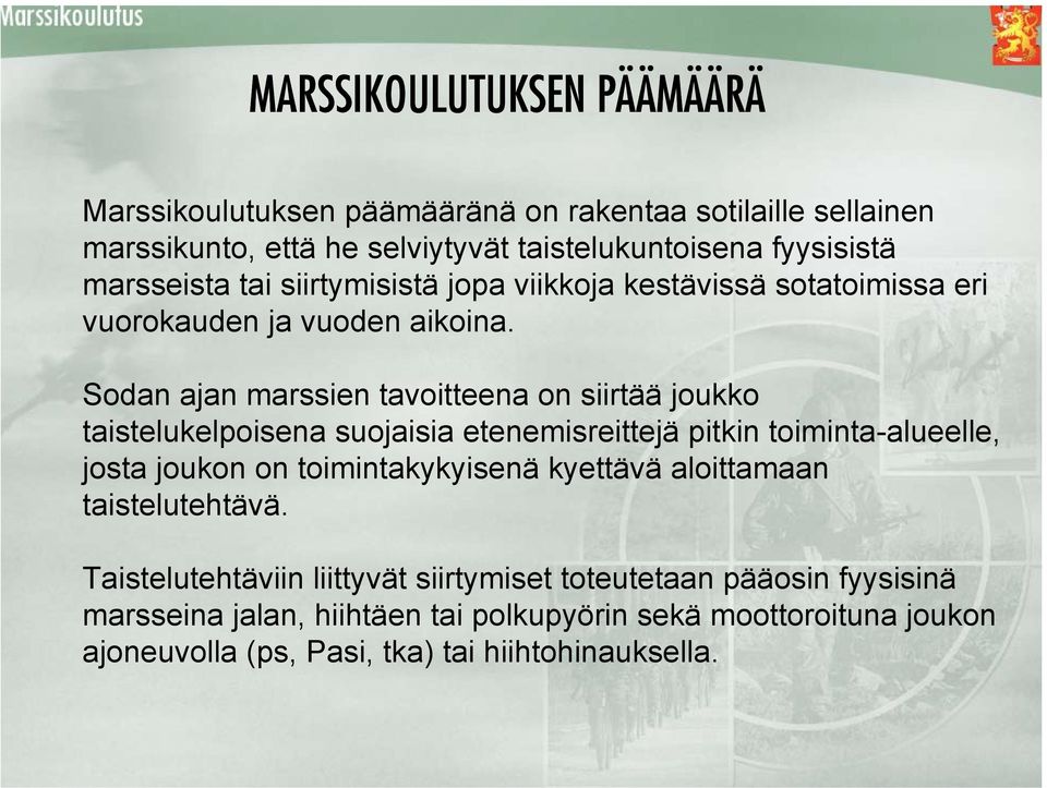 Sodan ajan marssien tavoitteena on siirtää joukko taistelukelpoisena suojaisia etenemisreittejä pitkin toiminta-alueelle, josta joukon on toimintakykyisenä