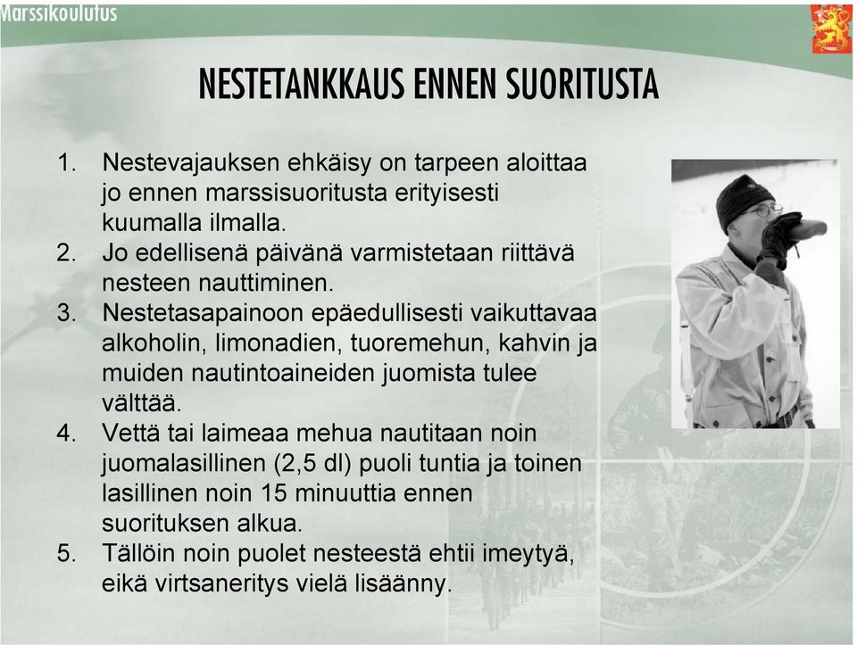 Nestetasapainoon epäedullisesti vaikuttavaa alkoholin, limonadien, tuoremehun, kahvin ja muiden nautintoaineiden juomista tulee välttää. 4.