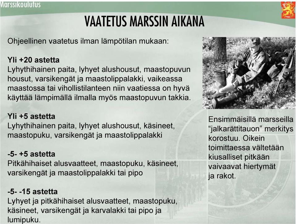 maastossa tai vihollistilanteen niin vaatiessa on hyvä käyttää lämpimällä ilmalla myös maastopuvun takkia.