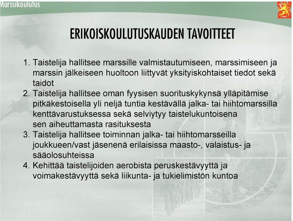 Taistelija hallitsee oman fyysisen suorituskykynsä ylläpitämise pitkäkestoisella yli neljä tuntia kestävällä jalka- tai hiihtomarssilla kenttävarustuksessa sekä