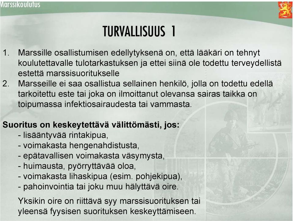 Marsseille ei saa osallistua sellainen henkilö, jolla on todettu edellä tarkoitettu este tai joka on ilmoittanut olevansa sairas taikka on toipumassa infektiosairaudesta tai vammasta.