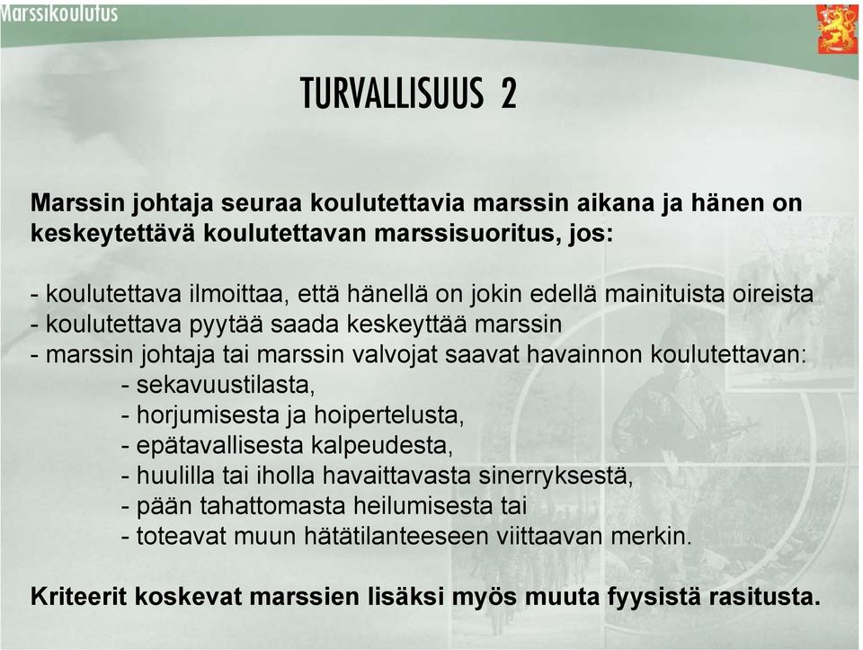 saavat havainnon koulutettavan: - sekavuustilasta, - horjumisesta ja hoipertelusta, - epätavallisesta kalpeudesta, - huulilla tai iholla havaittavasta