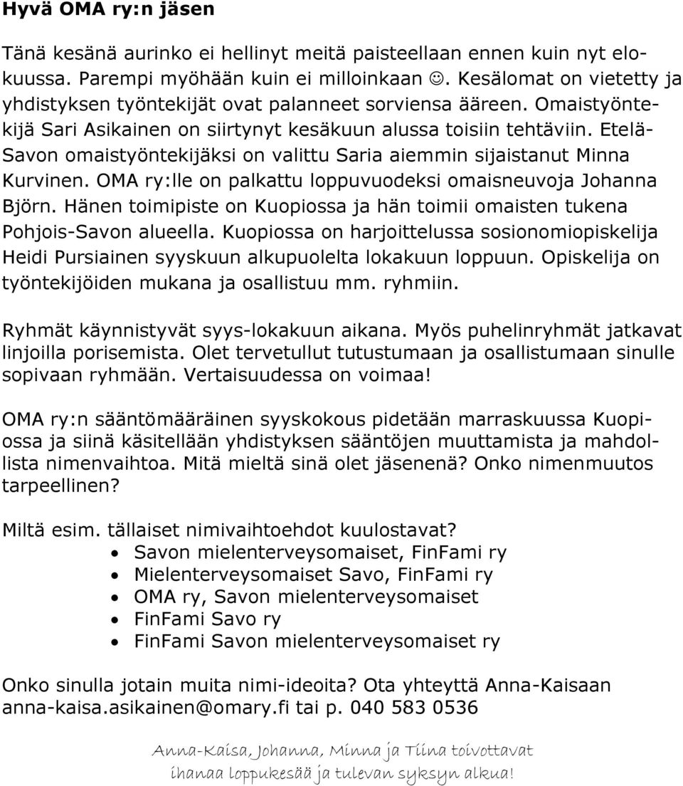 Etelä- Savon omaistyöntekijäksi on valittu Saria aiemmin sijaistanut Minna Kurvinen. OMA ry:lle on palkattu loppuvuodeksi omaisneuvoja Johanna Björn.