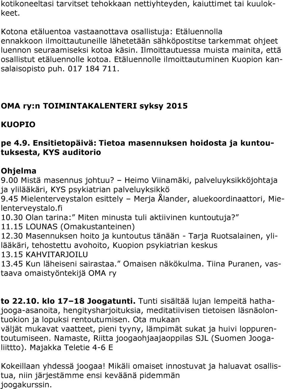 Ilmoittautuessa muista mainita, että osallistut etäluennolle kotoa. Etäluennolle ilmoittautuminen Kuopion kansalaisopisto puh. 017 184 711. OMA ry:n TOIMINTAKALENTERI syksy 2015 KUOPIO pe 4.9.