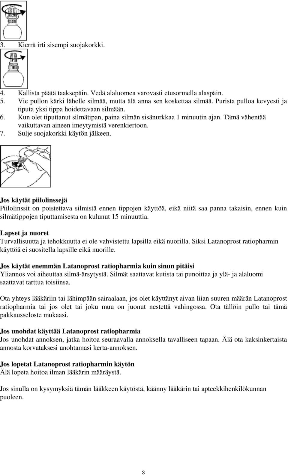 Tämä vähentää vaikuttavan aineen imeytymistä verenkiertoon. 7. Sulje suojakorkki käytön jälkeen.