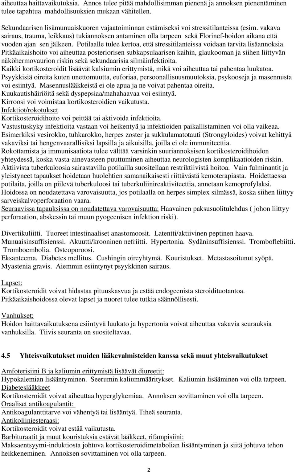 vakava sairaus, trauma, leikkaus) tukiannoksen antaminen olla tarpeen sekä Florinef-hoidon aikana että vuoden ajan sen jälkeen.