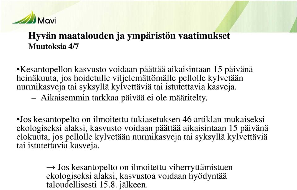 Jos kesantopelto on ilmoitettu tukiasetuksen 46 artiklan mukaiseksi ekologiseksi alaksi, kasvusto voidaan päättää aikaisintaan 15 päivänä elokuuta, jos pellolle