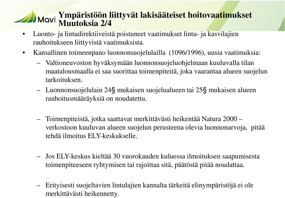 vaarantaa alueen suojelun tarkoituksen. Luonnonsuojelulain 24 mukaisen suojelualueen tai 25 mukaisen alueen rauhoitusmääräyksiä on noudatettu.